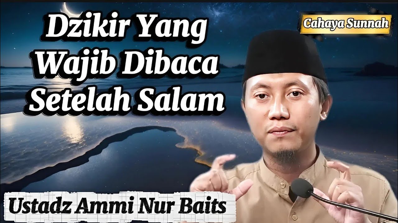 Apa Saja Dzikir yang Disyaratkan Setelah Salam? Ustadz Ammi Nur Baits