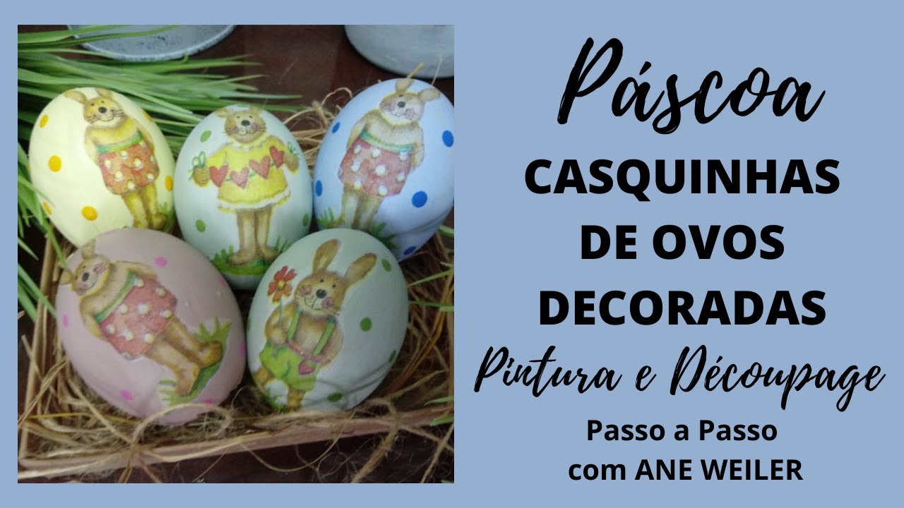 PÁSCOA - CASQUINHAS DE OVOS DECORADAS - PINTURA E DÉCOUPAGE - PASSO A PASSO com ANE WEILER