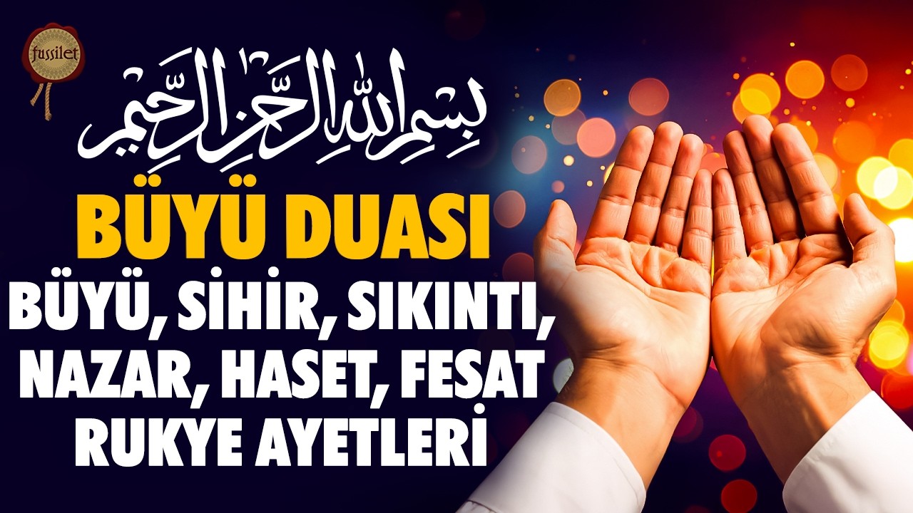 Büyü Duası | Kıskançlık, Haset, Nazar, Büyü, Sihir, Sıkıntı İçin Kur'an-ı Kerim Rukye Ayetleri