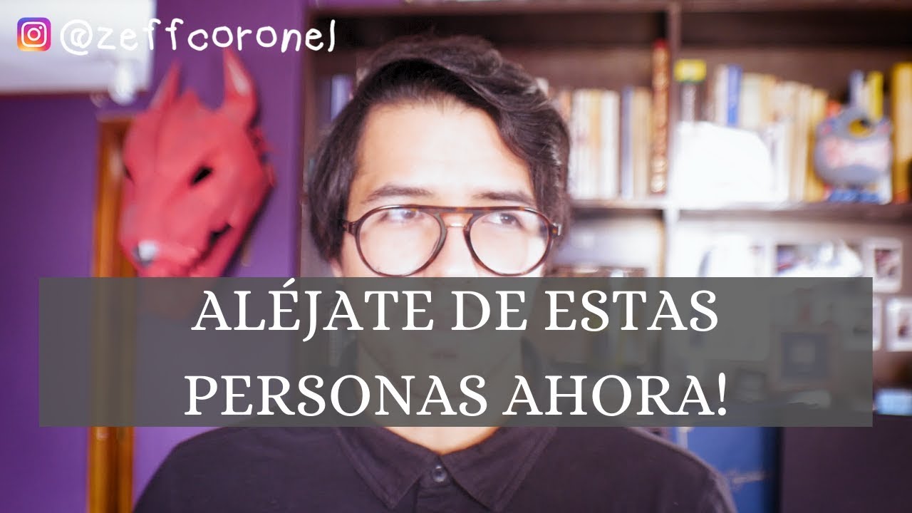Los 3 tipos de personas que DEBES EVITAR | Zeff Coronel