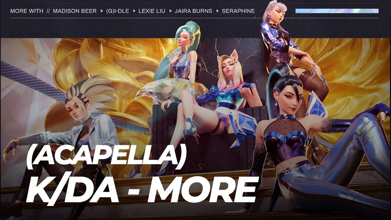 [ACAPELLA] K/DA - MORE (feat. Madison Beer, (G)I-DLE, Lexie Liu, Jaira Burns, Seraphine)