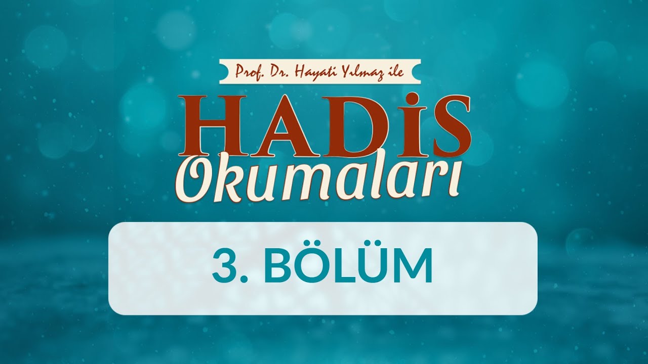 Prof. Dr. Hayati Yılmaz ile Hadis Okumaları - 3. Bölüm