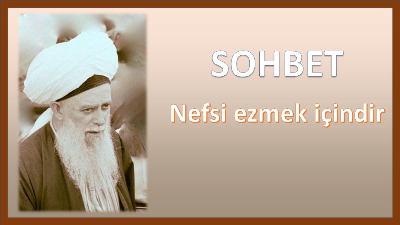 Şeyh Nazım Kıbrısi- SOHBET, nefsi ezmek içindir