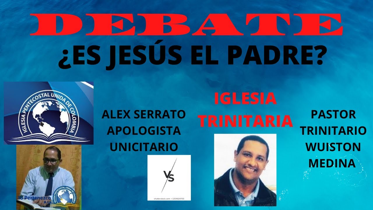 DEBATE: ¿ES JESÚS EL PADRE? --  DEBATE UNICIDAD VS TRINIDAD