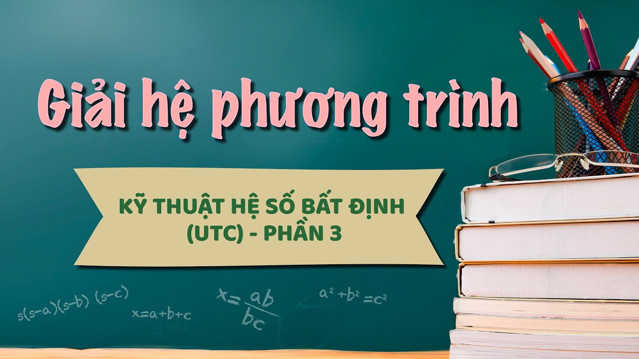 Giải hệ phương trình bằng kỹ thuật hệ số bất định (UCT) | P3