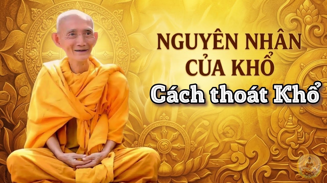 Nguyên Nhân của Khổ và Cách Thoát Khổ - Ht. Thích Giác Khang