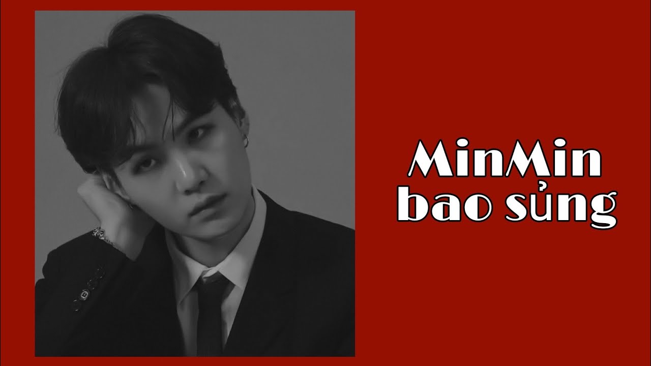 || YOONMIN || MinMin bao sủng