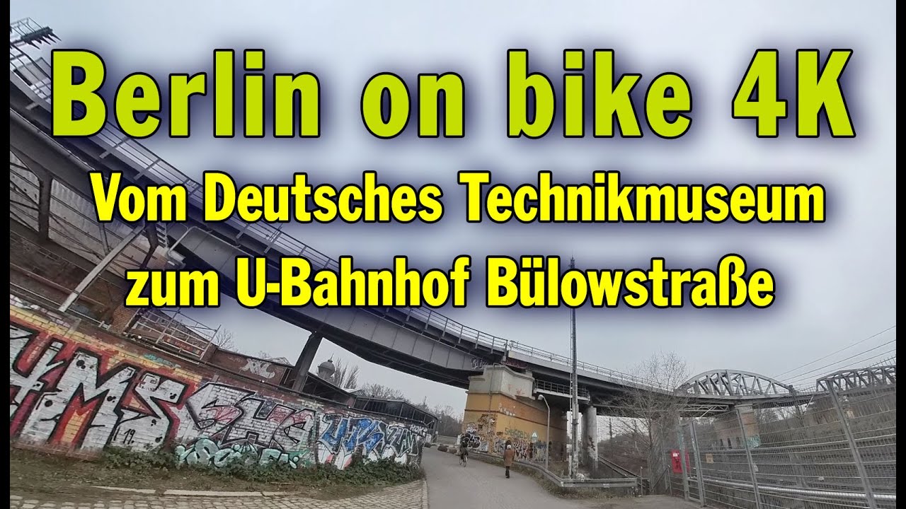 Berlin by bike 4K - Vom Deutsches Technikmuseum zum U-Bahnhof B&uuml;lowstra&szlig;e