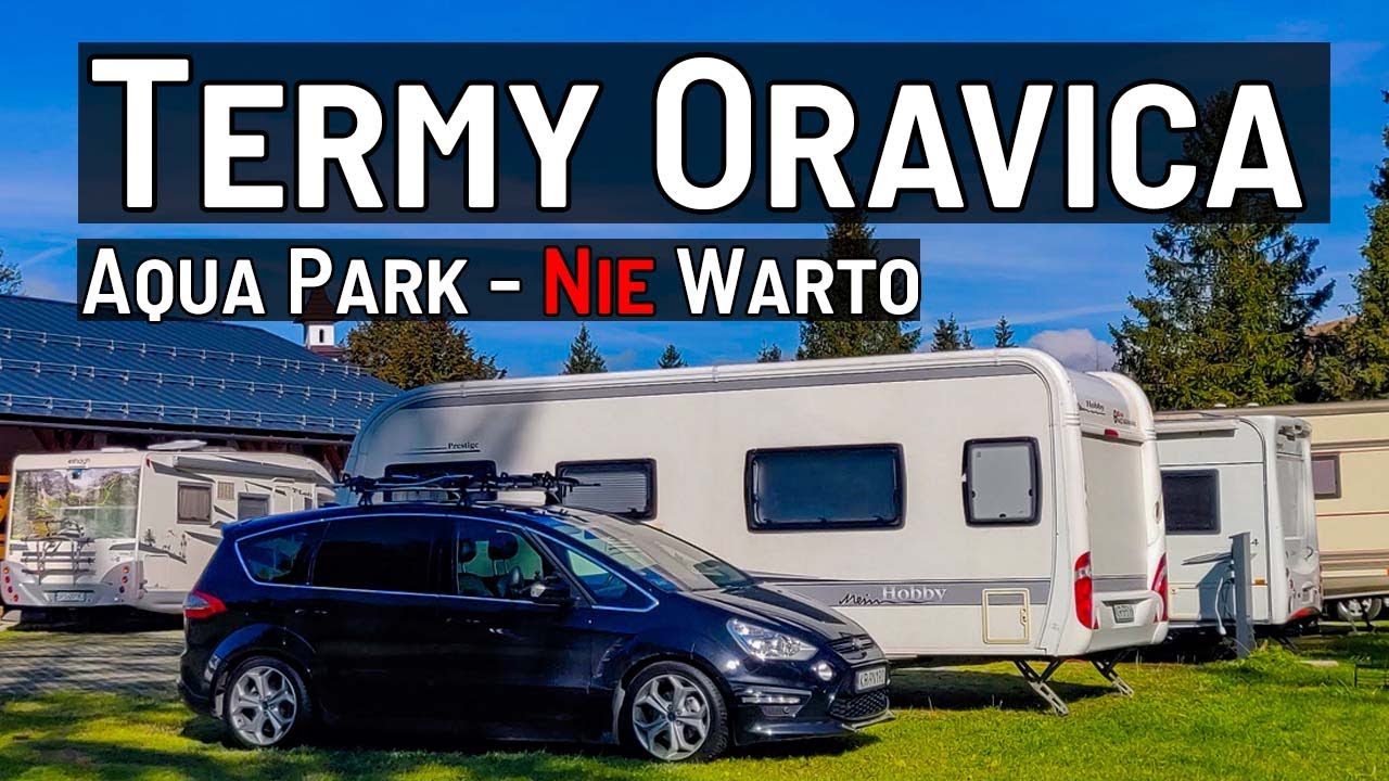 TERMY ORAVICA - Chyba Przepłaciliśmy za Aquapark? Jak wygląda Kemping?