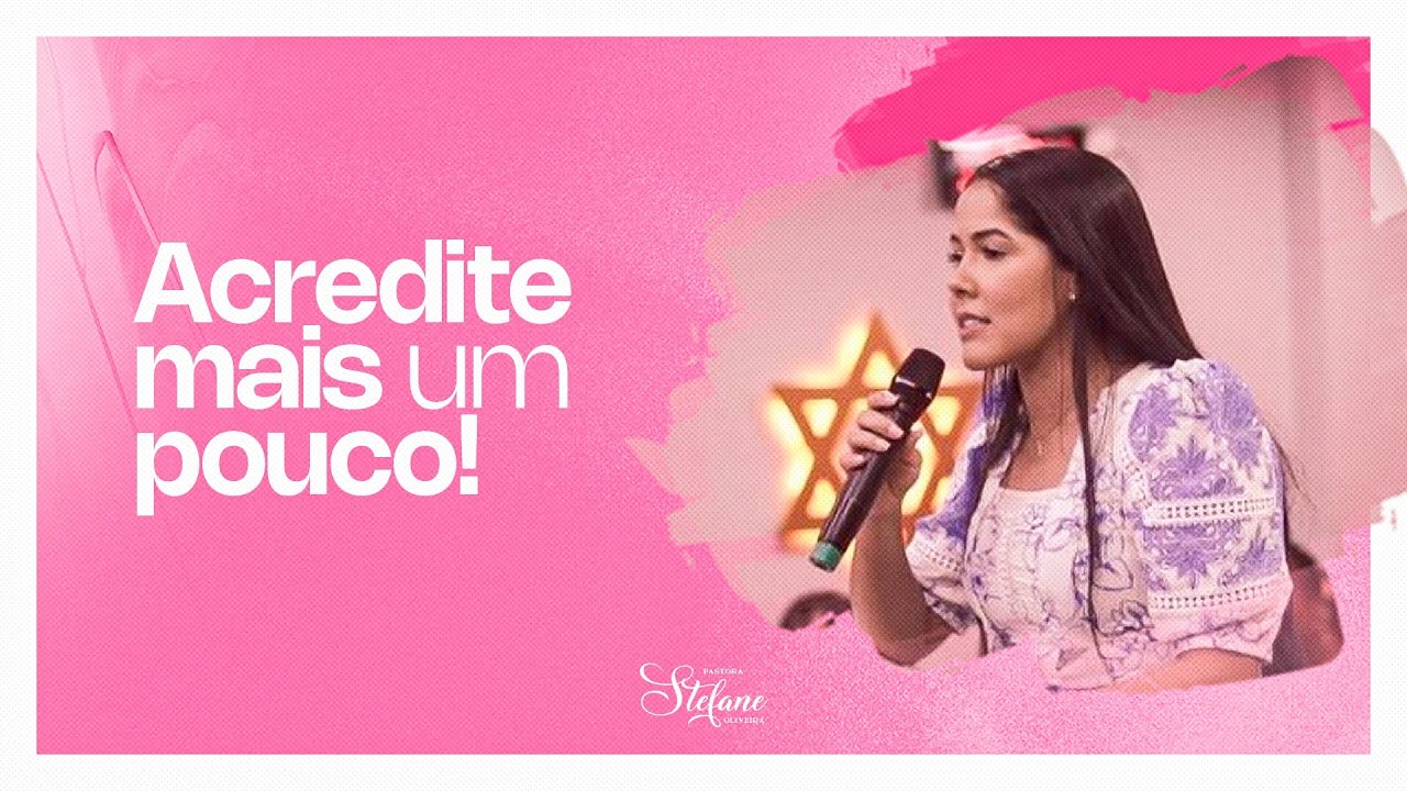 ACREDITE MAIS UM POUCO l MINISTRAÇÃO COMPLETA PRA. STEFANE