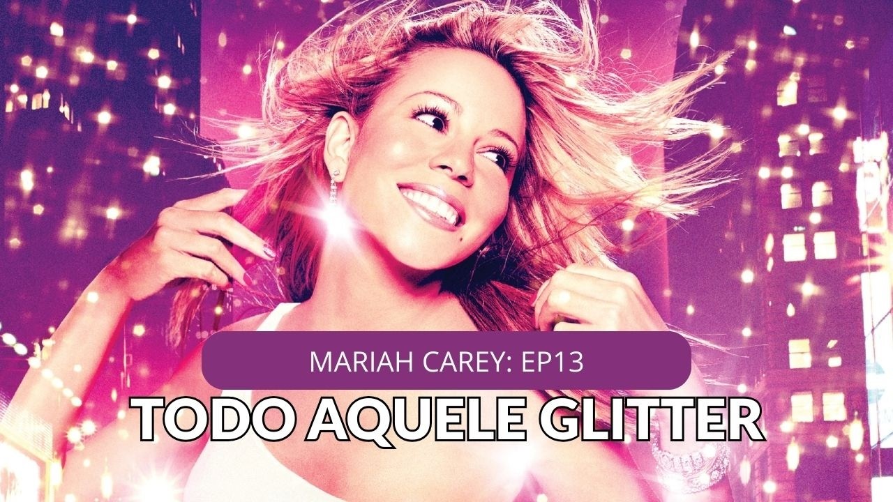 O que realmente aconteceu na era Glitter de Mariah Carey?