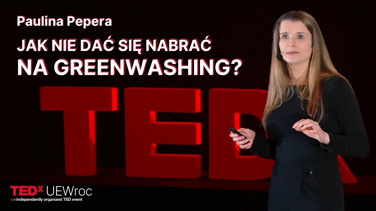 Jak nie dać się nabrać na greenwashing? | Paulina Pepera | TEDxUEWroc