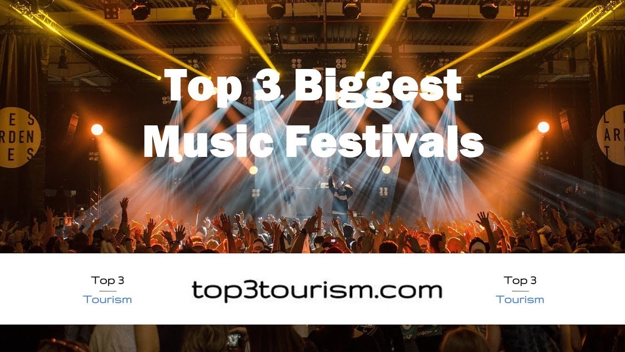 Top 3 Biggest Music Festivals in The World