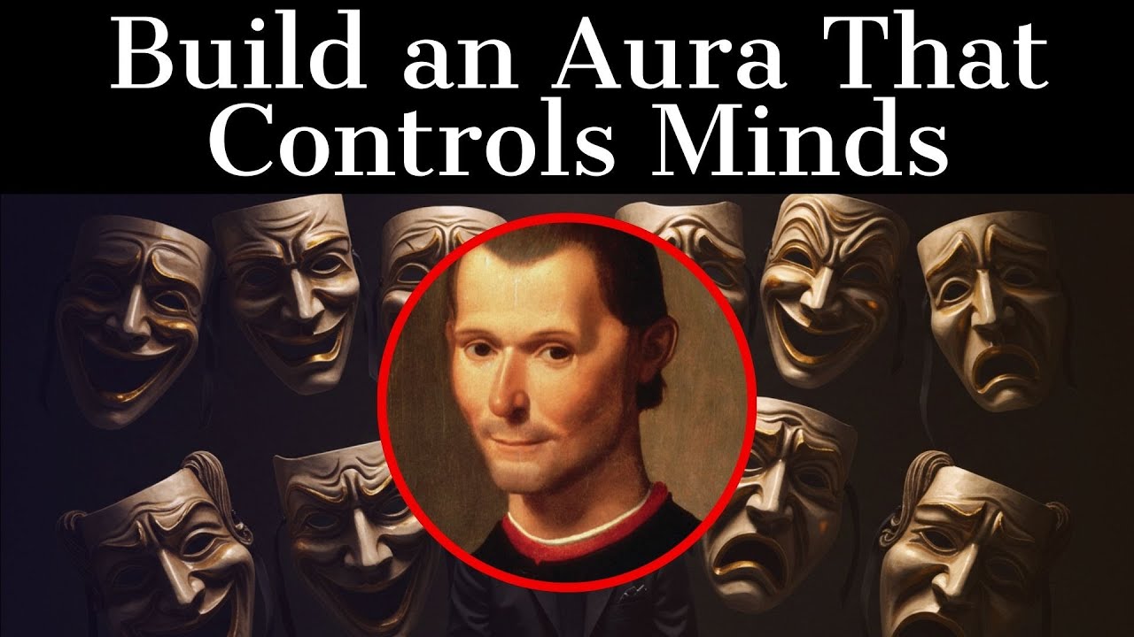Machiavelli's Secret to Magnetic Power - Build an Aura That Controls Minds