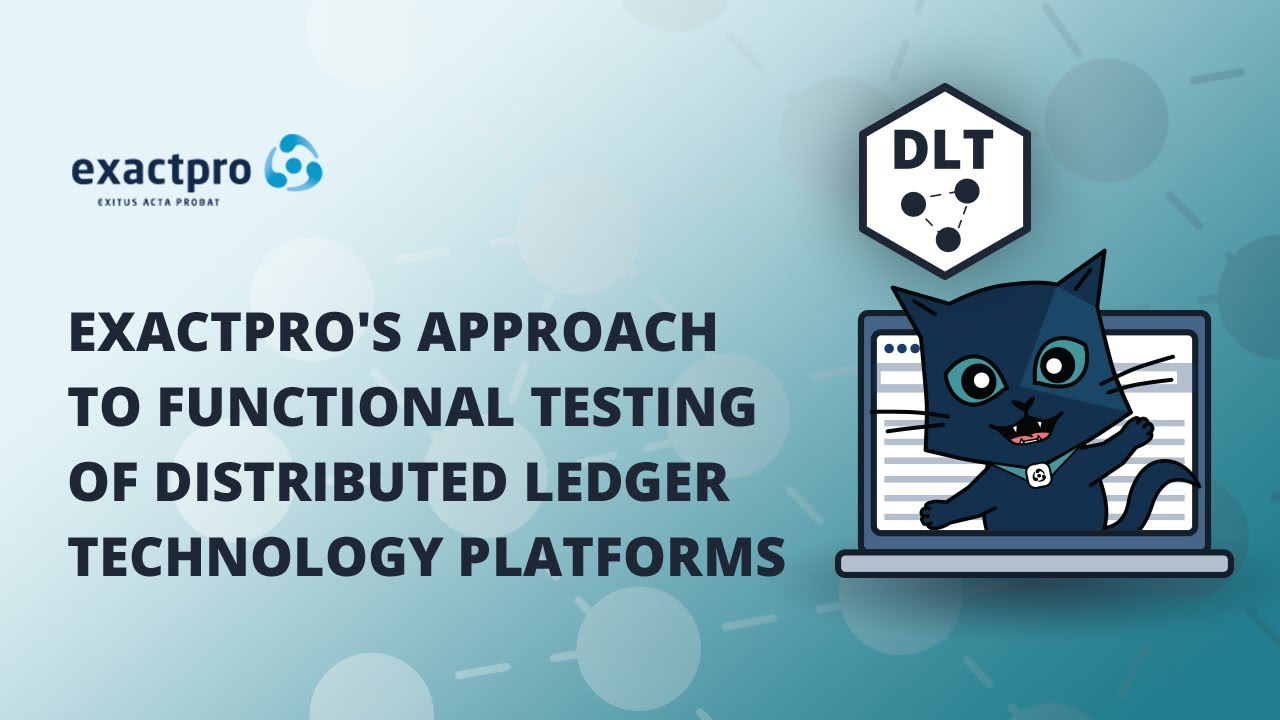 Exactpro's Approach to Functional Testing of Distributed Ledger Technology (DLT) Platforms