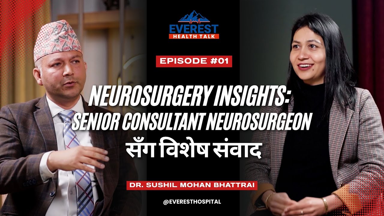 Neurosurgery Insights : with Dr. Sushil Mohan Bhattrai | Everest Health Talk | EPISODE 01