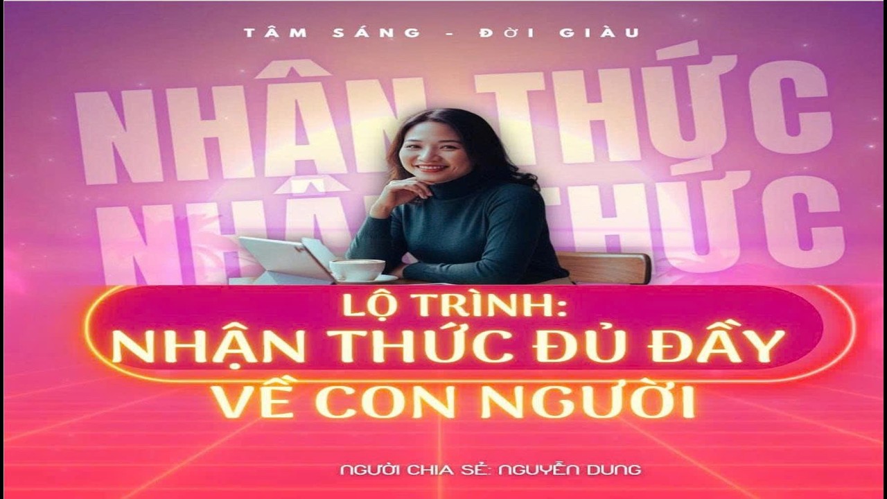 BUỔI 6 - NHẬN THỨC ĐỦ ĐẦY VỀ CON NGƯỜI
