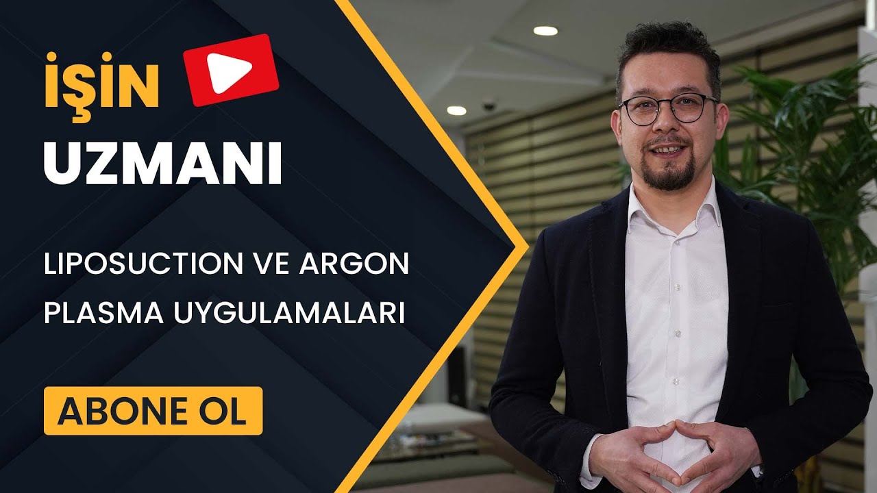 İŞİN UZMANI/ LIPOSUCTION VE ARGON PLASMA UYGULAMALARI/ OP. DR. DURAN ÇEKİÇ (22 OCAK)