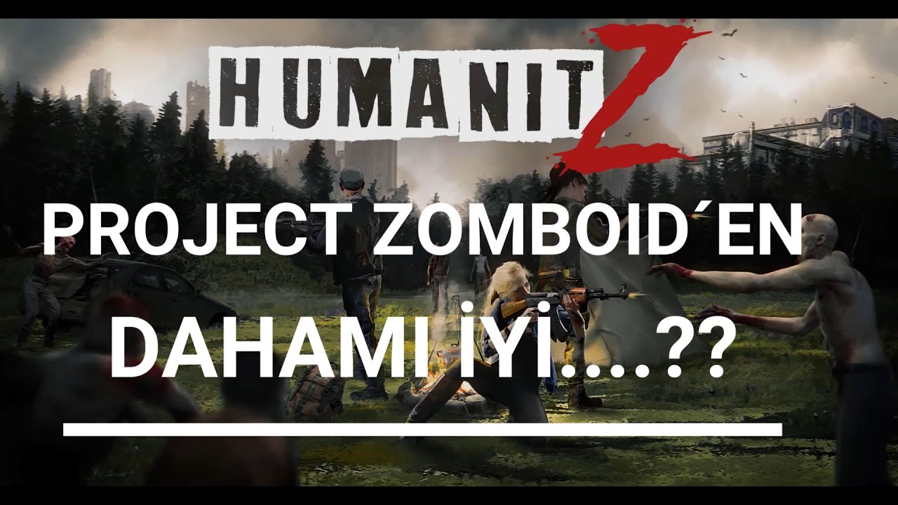 HUMANIT Z PROJECT ZOMBOID´EN DAHA MI İYİ...??