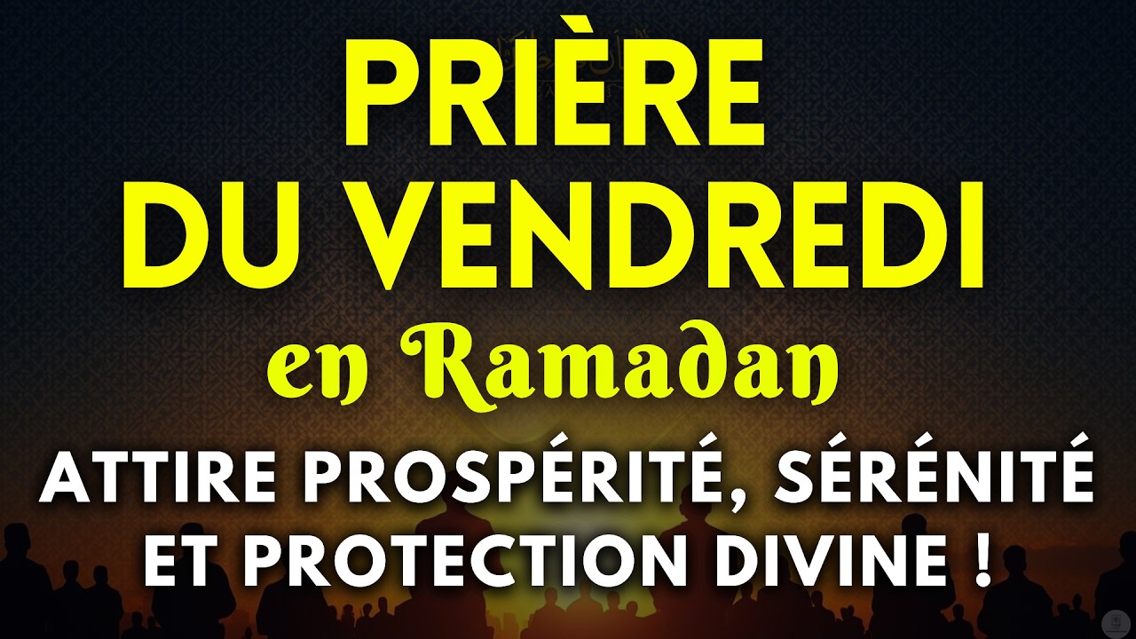 ✨ Dernier Vendredi du Ramadan : Dou’a Puissante, Meilleure que 1000 Mois pour Baraka et Pardon