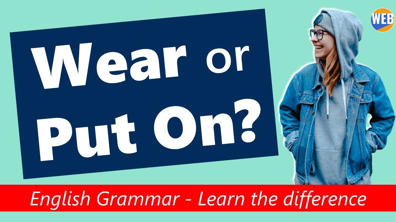 What's the difference between Wear and Put On? (REAL student question)