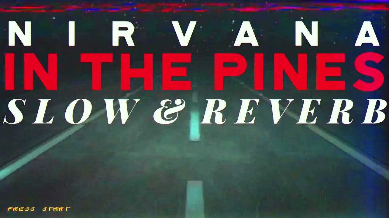 Nirvana- In The Pines (SLOW&REVERB)