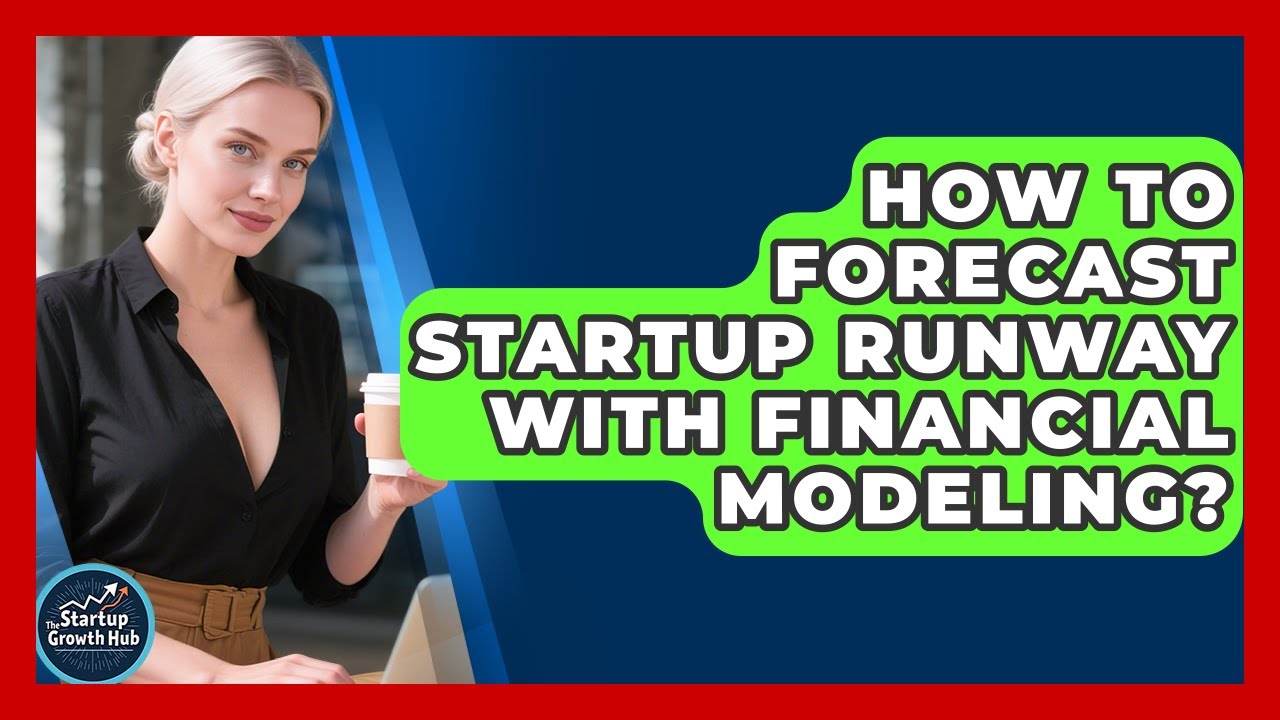 How To Forecast Startup Runway With Financial Modeling? - The Startup Growth Hub