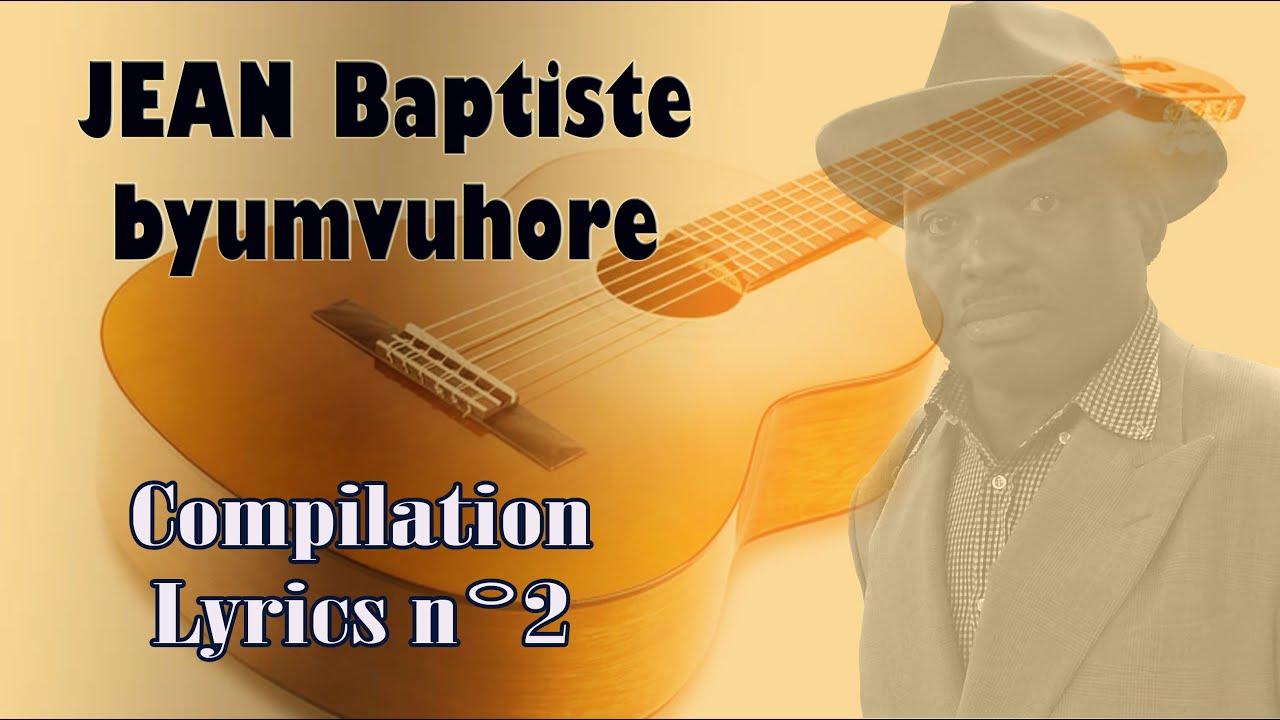 JEAN Baptiste byumvuhore - Compilations chansons avec Lyrics n°2- Différents albums