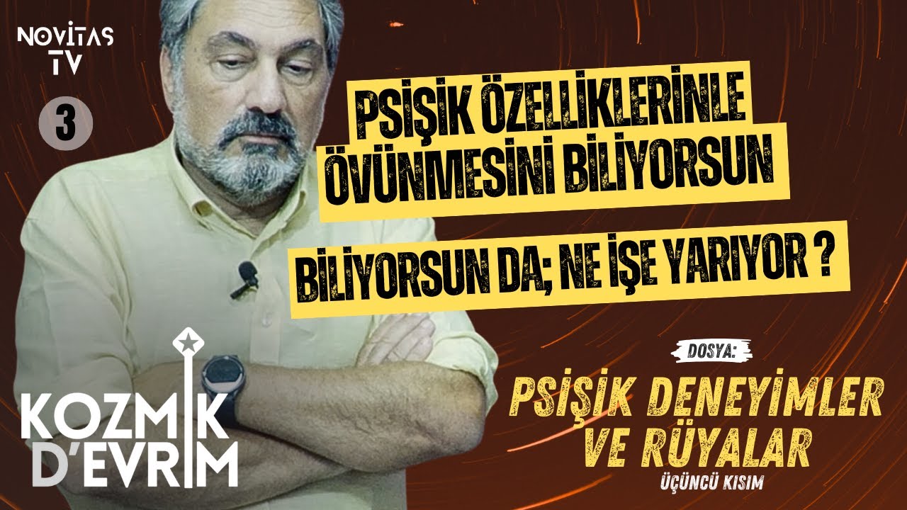 PSİŞİK DENEYİMLER VE R&Uuml;YALAR [&Uuml;&Ccedil;&Uuml;NC&Uuml; KISIM] | KOZMİK D&rsquo;EVRİM | ERHAN KOLBAŞI