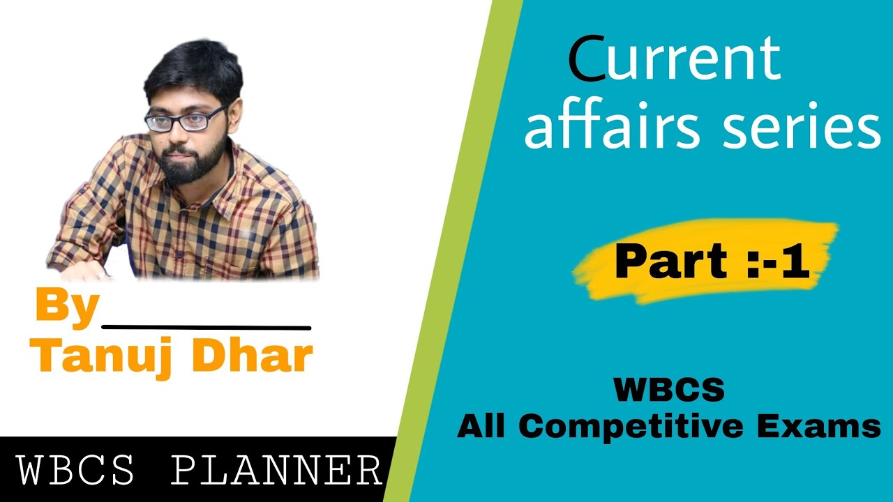 Current affairs series | Part 1 | WBCS | By Tanuj Dhar | Academic Association |
