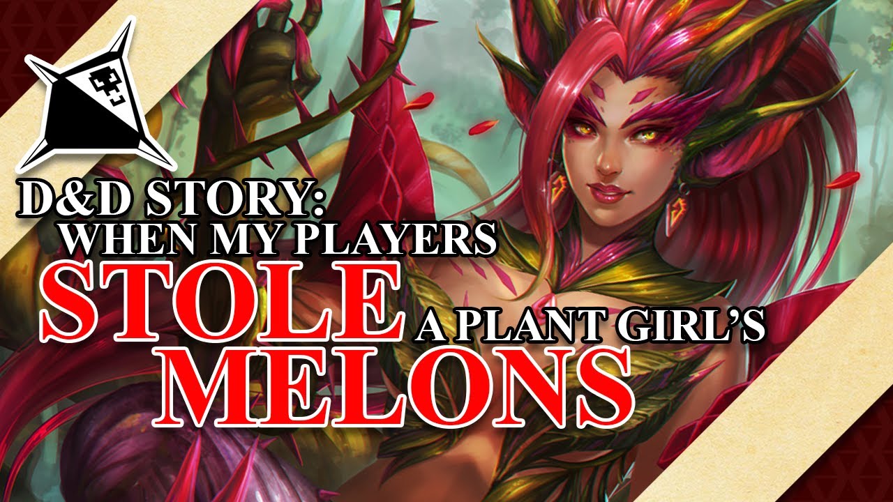 D&D Story: When My Players Stole a Plant Girl's Melons