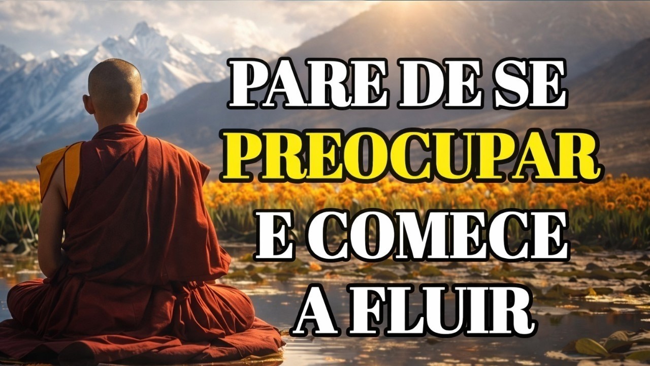 Quando Você Para de Se Preocupar, a Vida Começa a Fluir | Sabedoria Budista para a Paz Interior