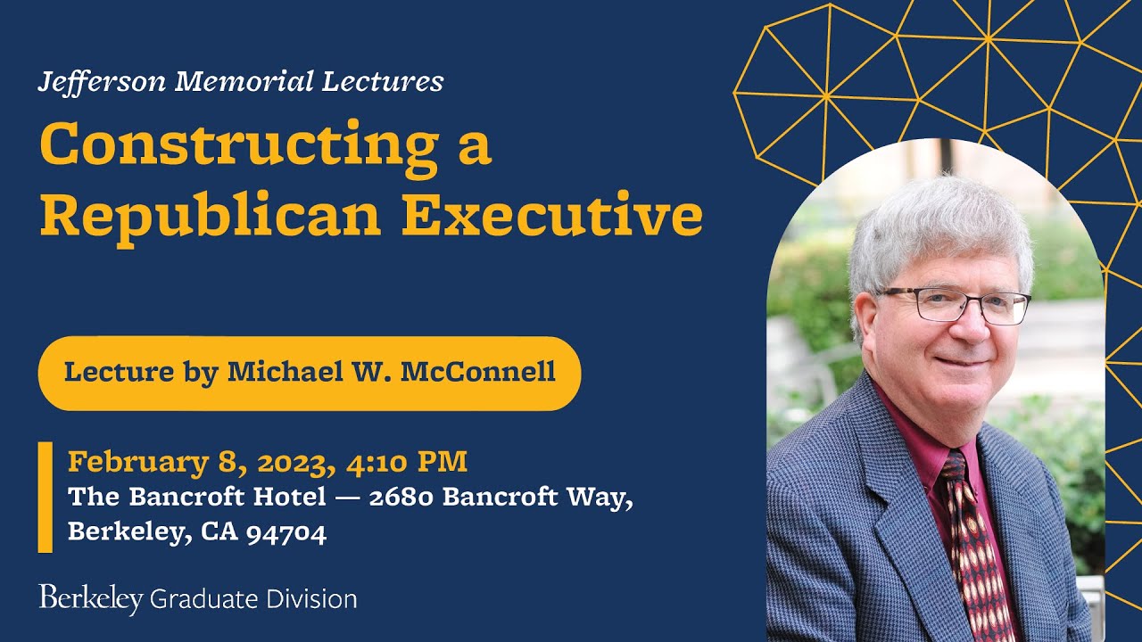 Constructing a Republican Executive - Jefferson Memorial Lecture - Michael W. McConnell