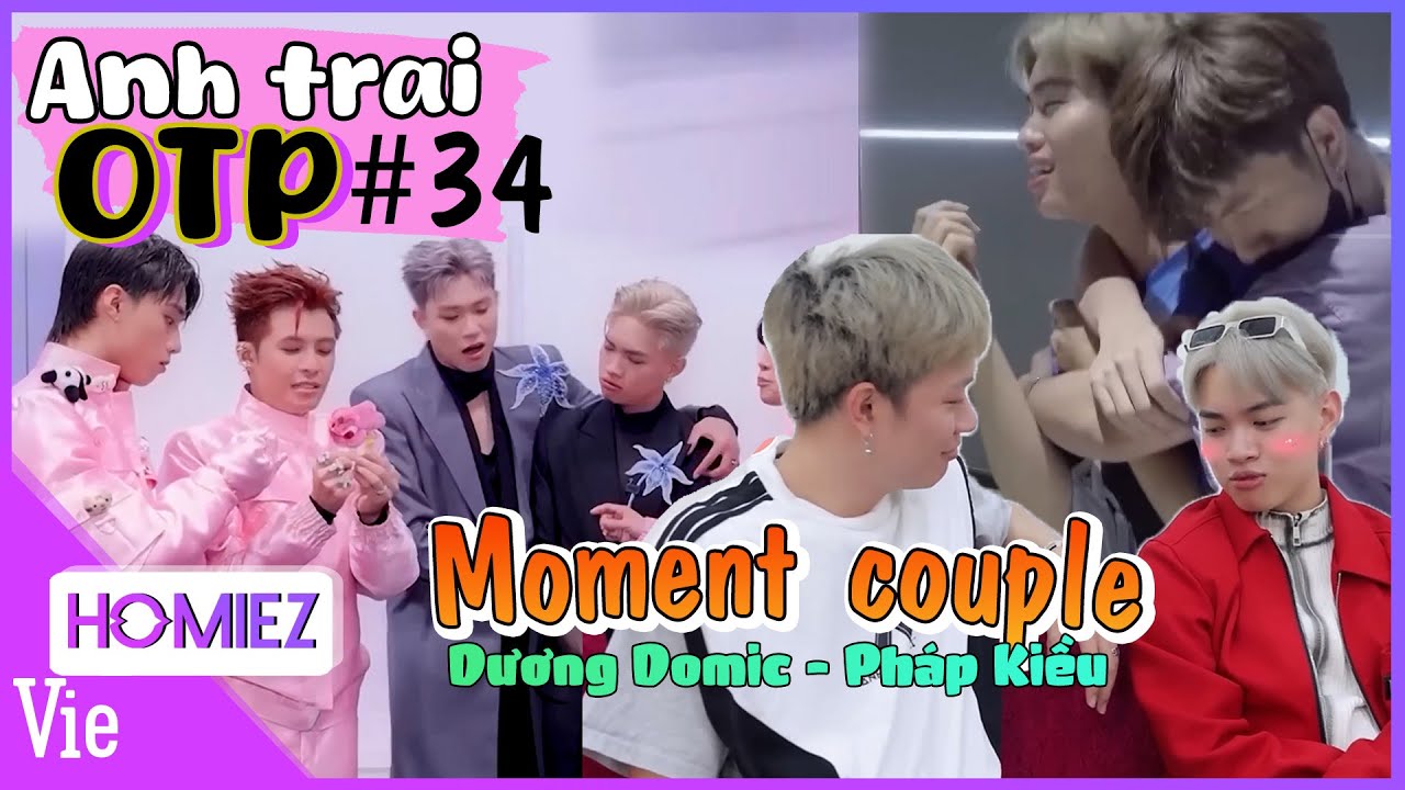 ANH TRAI OTP #34: Pháp Kiều -Dương Domic khiến fan no bụng những lần phát 