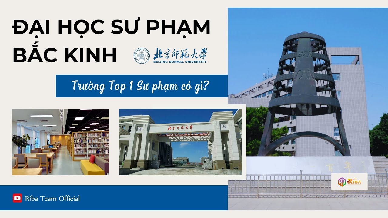 Đại học Sư phạm Bắc Kinh - Trường Top 1 Sư phạm có gì? | Riba Team Official