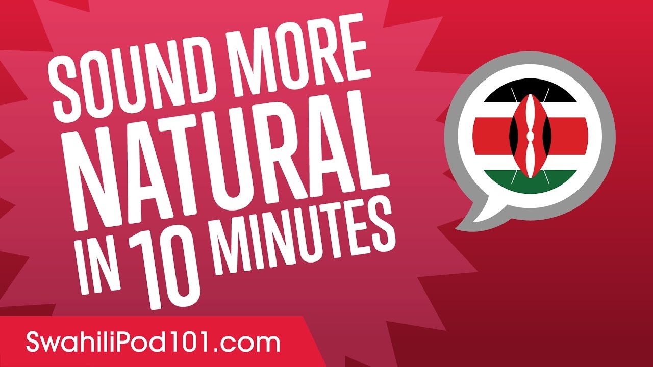 Sound More Natural in Swahili in 10 Minutes