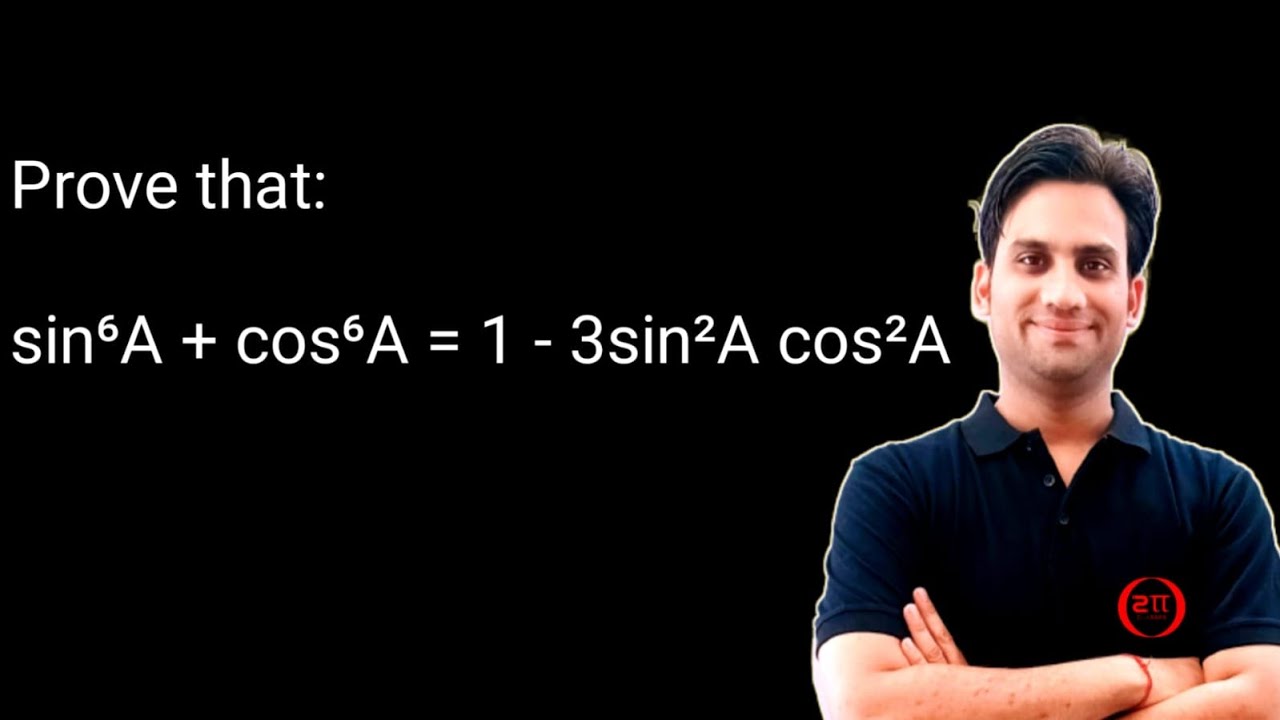 Prove that : sin^6 A + cos ^6 A = 1 - 3 sin^2 A cos^2 A.
