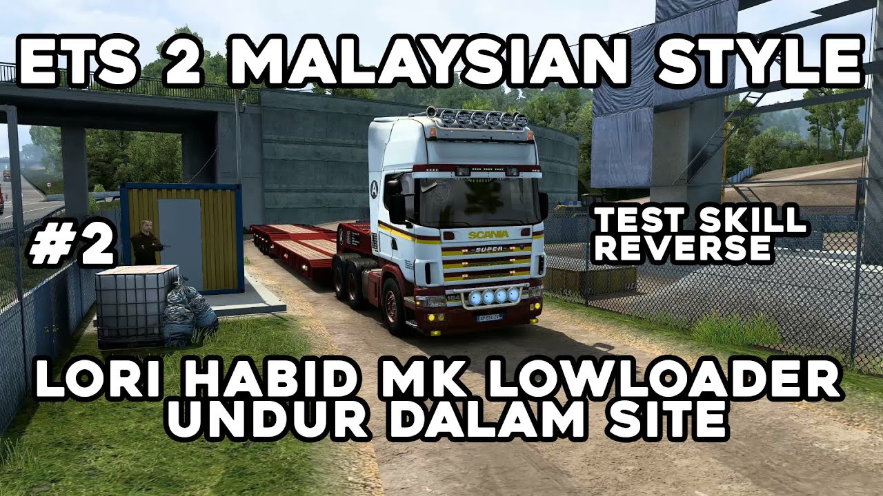 Lori Habid MK Lowloader Undur Dalam Site | ETS 2 Malaysian Style | Scania RJL | Test Skill #2