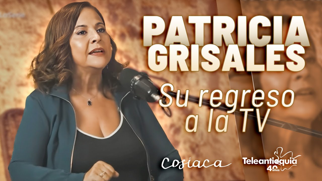 Patricia Grisales: Su regreso a la TV después de 10 años | Cosiaca, la serie | Teleantioquia