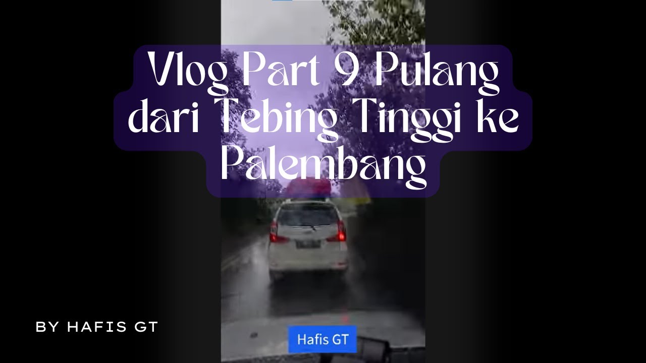 Vlog Part 9 Pulang dari Tebing Tinggi ke Palembang By Hafis GT