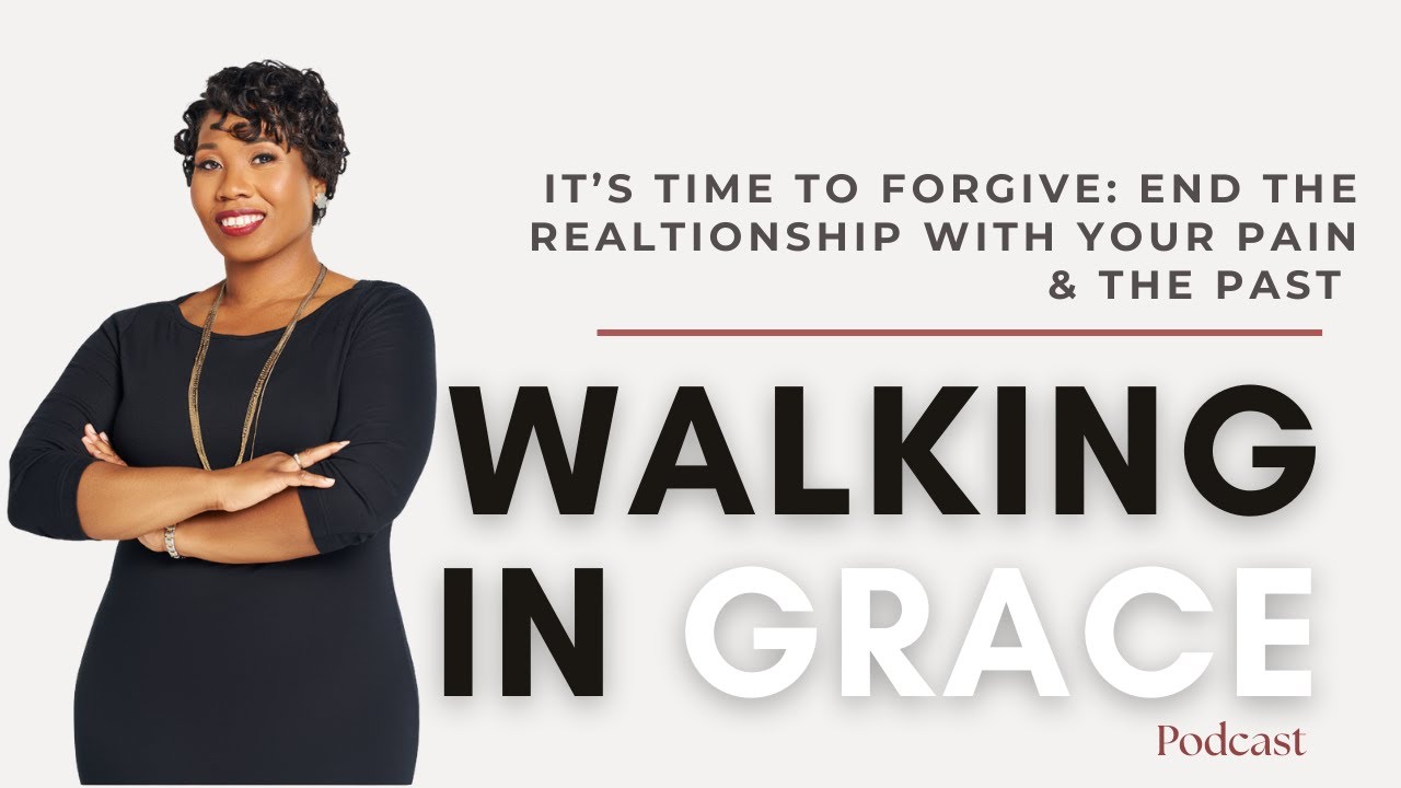 It's Time To Forgive: End Your Relationship With the Pain and Your Past