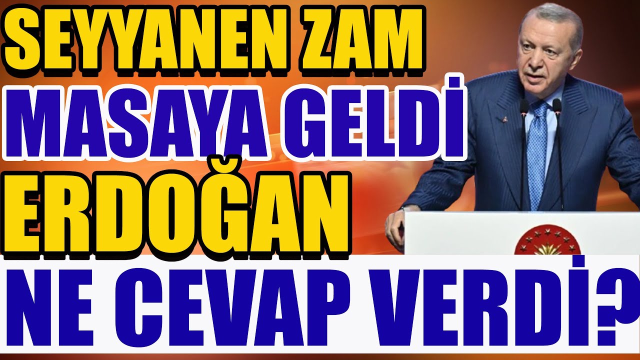 Seyyanen Zam Masaya Geldi Erdoğan Ne Cevap Verdi