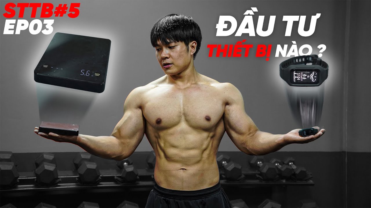 NHỮNG THIẾT BỊ CẦN C&Oacute; ĐỂ BẮT ĐẦU CUỘC SỐNG THỂ H&Igrave;NH | STTB5 EP03 | SmallGym