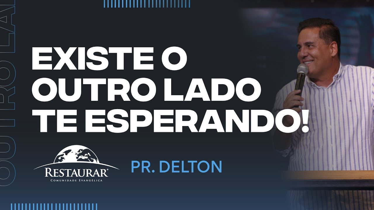 EXISTE O OUTRO LADO TE ESPERANDO - Pastor Delton