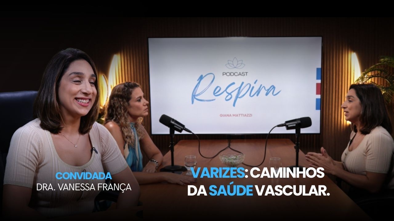 VARIZES: CAMINHOS DA SA&Uacute;DE VASCULAR | DRA. VANESSA FRAN&Ccedil;A #EP017
