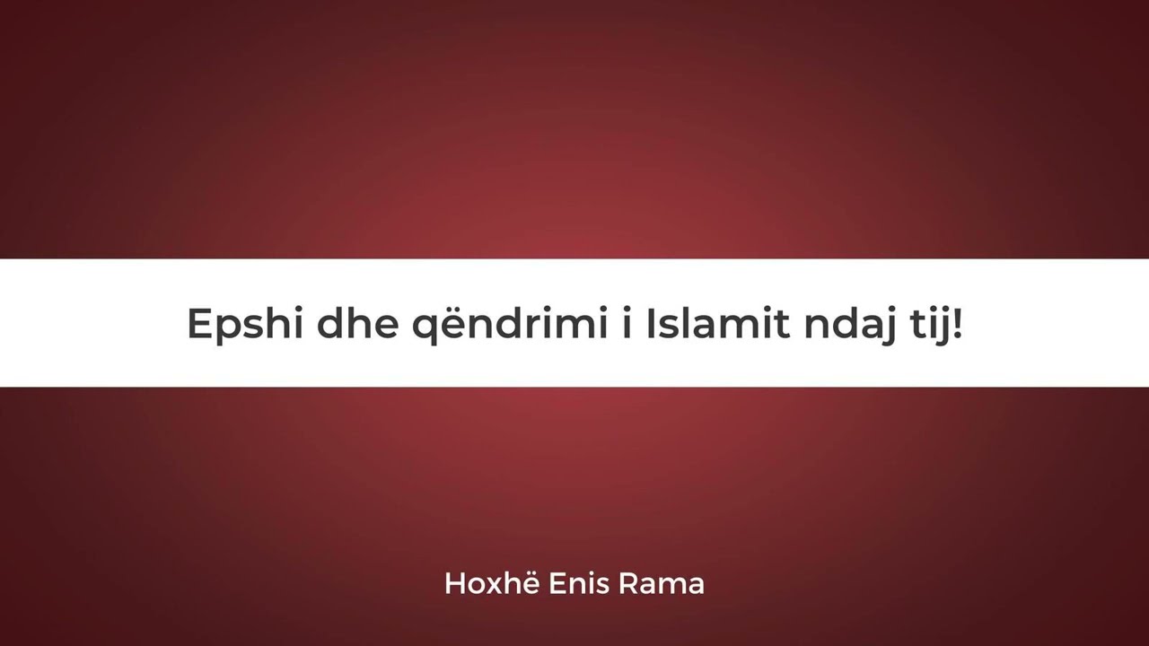 Epshi dhe qëndrimi i Islamit ndaj tij - Hoxhë Enis Rama