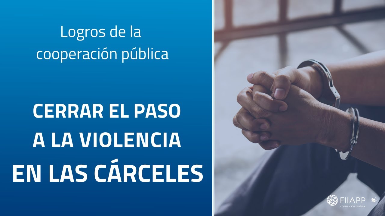 Fin de la violencia en c&aacute;rceles | FIIAPP