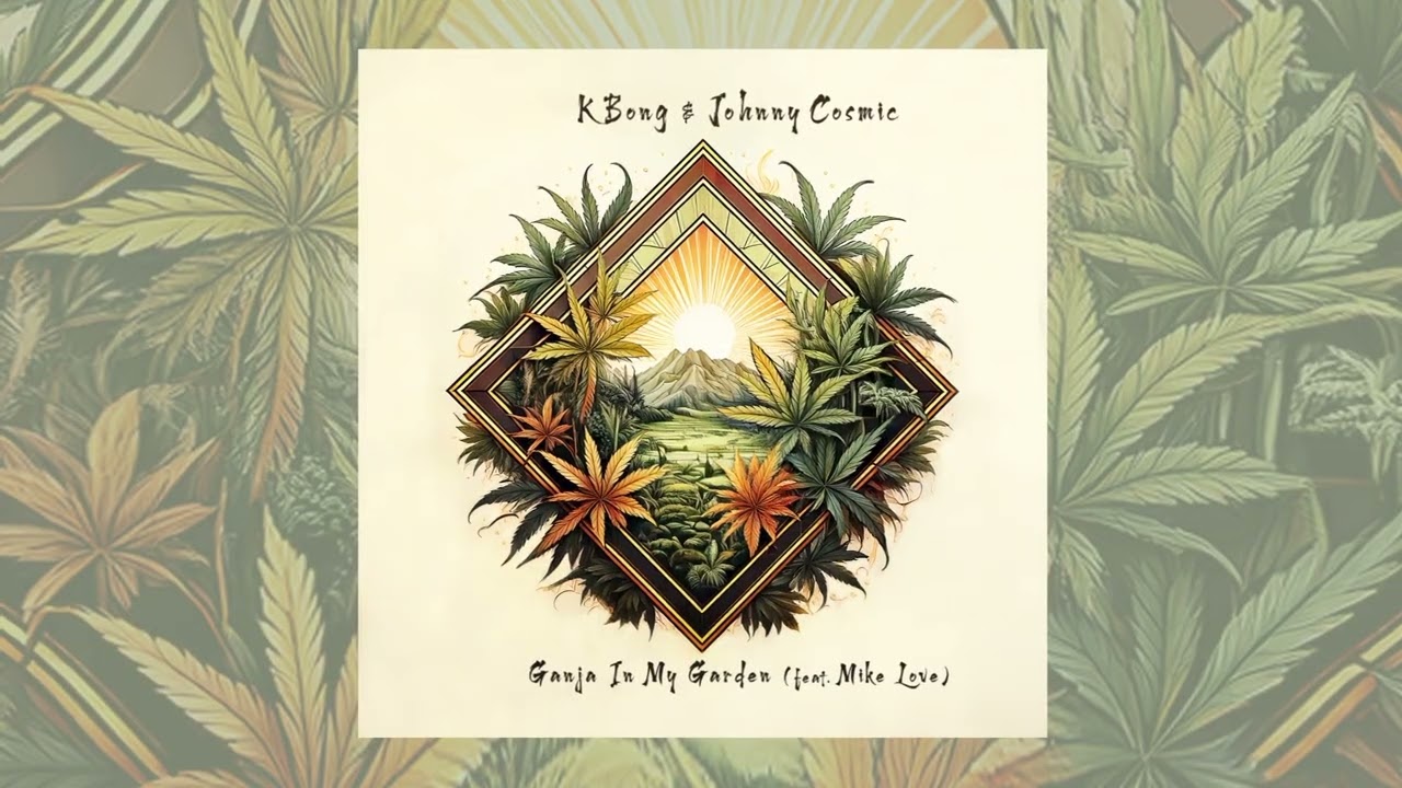 KBong & Johnny Cosmic - Ganja In My Garden (with Mike Love)
