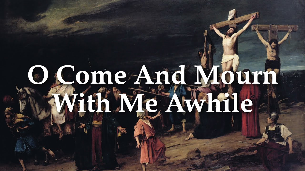 O Come And Mourn With Me