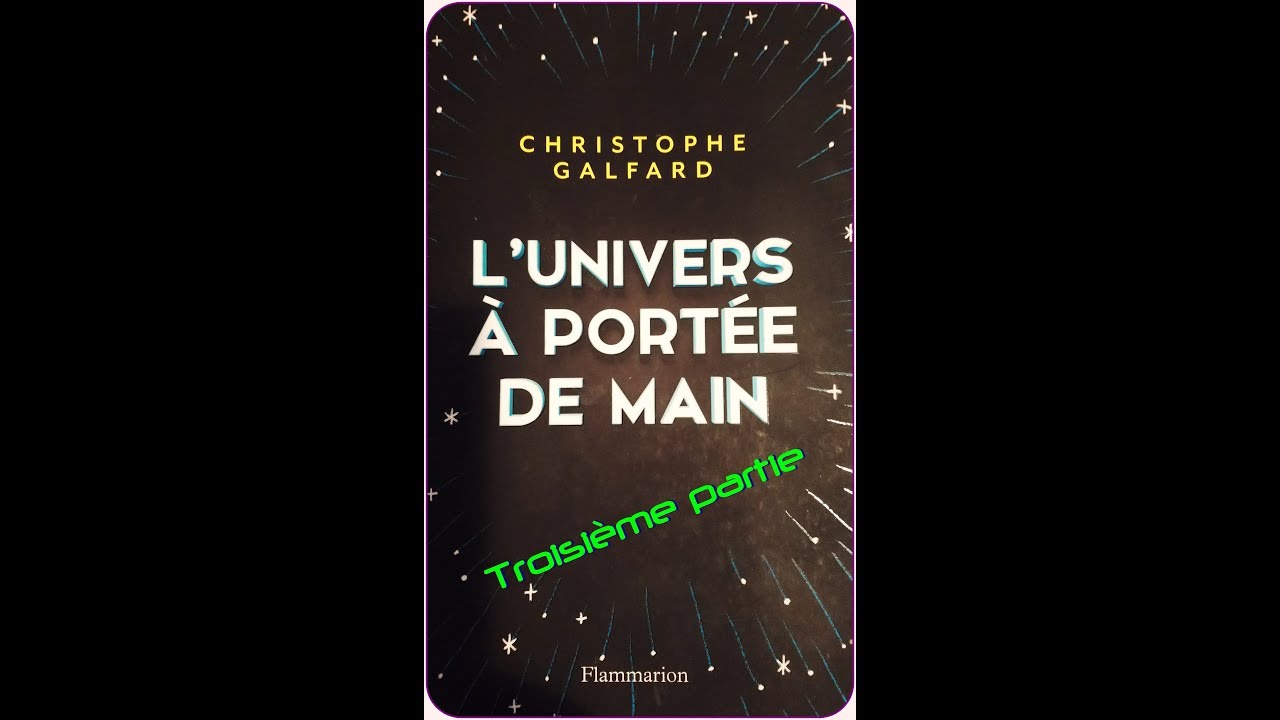 L´Univers à portée de main. Christophe Galfard. Troisième partie